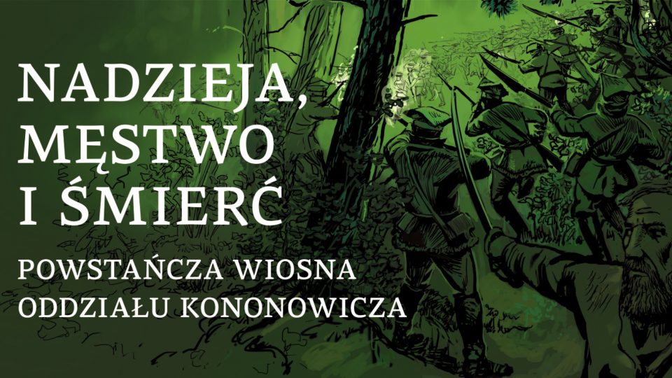 Komiks Historyczny „Nadzieja, męstwo i śmierć – powstańcza wiosna oddziału Kononowicza”